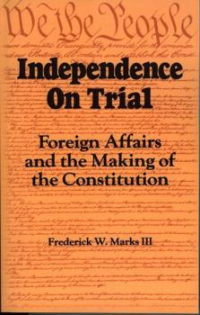 Paperback Independence on Trial: Foreign Affairs and the Making of the Constitution Book