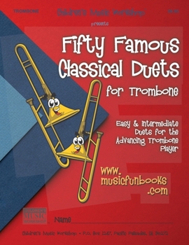 Paperback Fifty Famous Classical Duets for Trombone: Easy and Intermediate Duets for the Advancing Trombone Player Book