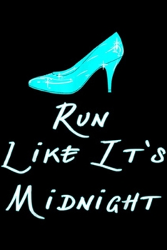 Paperback Run Like It's Midnight: Run Like It's Midnight Funny Running for Princesses Journal/Notebook Blank Lined Ruled 6x9 100 Pages Book