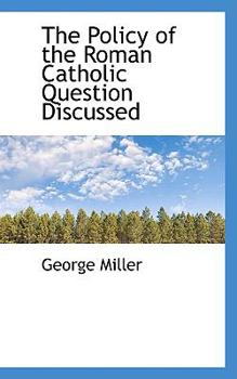 Paperback The Policy of the Roman Catholic Question Discussed Book