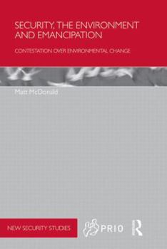 Paperback Security, the Environment and Emancipation: Contestation over Environmental Change Book