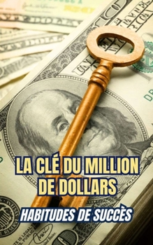 Paperback La clé du million de dollars: Habitudes de succès [French] Book