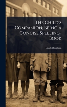 The Child's Companion; Being a Concise Spelling-Book