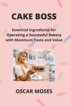 Paperback Cake Boss: Essential Ingredients for Operating a Successful Bakery with Maximum Taste and Value Book