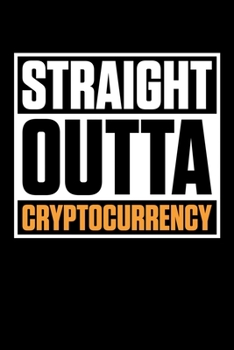 Straight Outta Cryptocurrency: Straight Outta Cryptocurrency Crypto Lovers Blank Composition Notebook for Journaling & Writing (120 Lined Pages, 6" x 9")