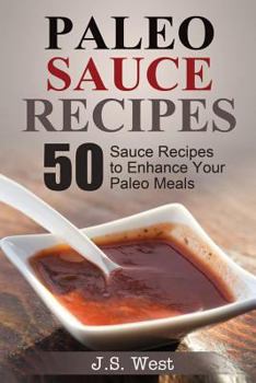 Paperback The Flavor Bible: Paleo Sauce and Dip Recipes: 50 Sauce Recipes to Enhance Your Paleo Meals Book