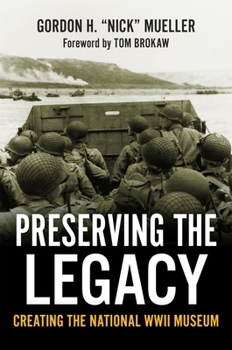 Hardcover Preserving the Legacy: Creating the National WWII Museum Book
