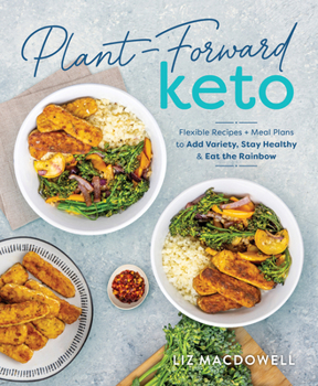 Paperback Plant-Forward Keto: Flexible Recipes and Meal Plans to Add Variety, Stay Healthy & Eat the Rainbow Book
