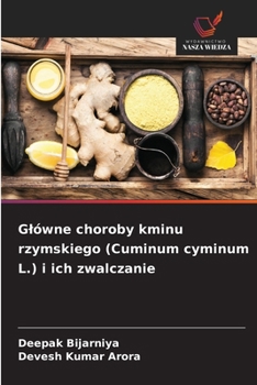 Glówne choroby kminu rzymskiego (Cuminum cyminum L.) i ich zwalczanie (Polish Edition)
