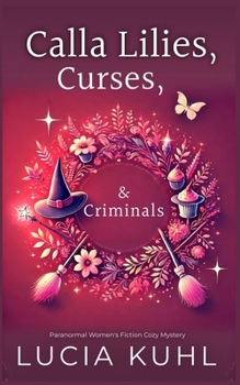 Paperback Calla Lilies, Curses, & Criminals: A Paranormal Women's Fiction Cozy Mystery Book