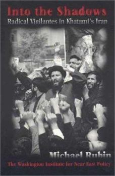 Paperback Into the Shadows: Radical Vigilantes in Khatami's Iran Book