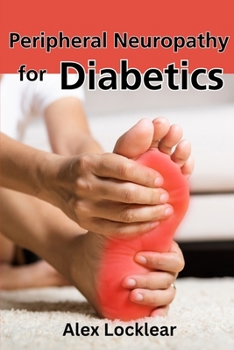 Paperback Peripheral Neuropathy for Diabetics: Your Guide to Taking Control by Reversing Diabetic Neuropathy and Feeling Better Book