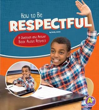 Hardcover How to Be Respectful: A Question and Answer Book about Respect Book