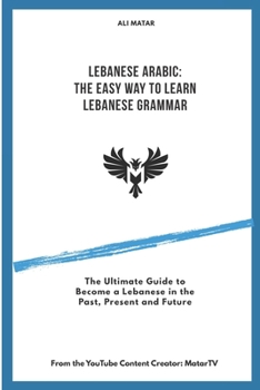 Paperback Lebanese Arabic: The Easy Way to Learn Lebanese Grammar Book
