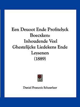 Een Deuoot Ende Profitelyck Boecxken: Inhoudende Veel Ghestelijcke Liedekens Ende Leysenen (1889)