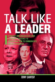 Paperback Talk Like a Leader: Strategy and Analysis of Four Legendary Speeches to Understand How to Communicate and be Persuasive. Book