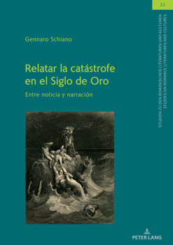 Relatar la catástrofe en el Siglo de Oro (Studien Zu Den Romanischen Literaturen Und Kulturen / Studies on Romance Literatures and Cultures, 22)