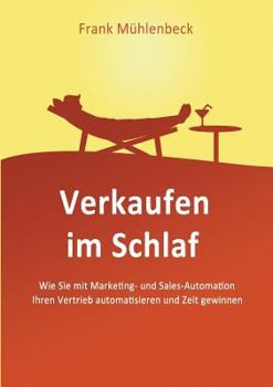 Paperback Verkaufen im Schlaf: Wie Sie mit Marketing- und Sales-Automation den Vertrieb automatisieren [German] Book