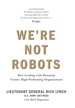 Hardcover We're Not Robots: How Leading with Humanity Creates High-Performing Organizations Book