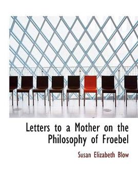 Paperback Letters to a Mother on the Philosophy of Froebel [Large Print] Book