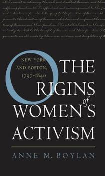 Hardcover Origins of Women's Activism: New York and Boston, 1797-1840 Book