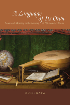 Paperback A Language of Its Own: Sense and Meaning in the Making of Western Art Music Book