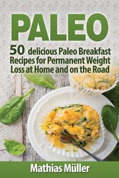 Paperback Paleo Recipes: 50 delicious Paleo Breakfast Recipes for Permanent Weight Loss at Home and on the Road Book