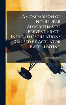 Hardcover A Comparison of Nonlinear Algorithms to Prevent Pilot-Induced Oscillations Caused by Actuator Rate Limiting Book