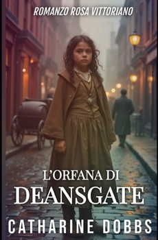 L’ORFANA DI DEANSGATE: ROMANZO ROSA VITTORIANO (Italian Edition)