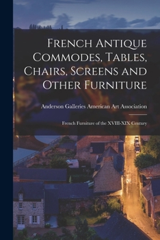 Paperback French Antique Commodes, Tables, Chairs, Screens and Other Furniture; French Furniture of the XVIII-XIX Century Book