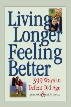 Paperback Living Longer Feeling Better: 399 Ways to Defeat Old Age Book