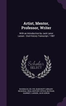 Hardcover Artist, Mentor, Professor, Writer: With an Introduction by Jack Lanor Larsen: Oral History Transcript / 1987 Book