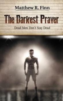 The Darkest Prayer: Dead Men Don't Stay Dead