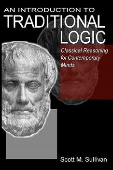 Paperback An Introduction To Traditional Logic: Classical Reasoning For Contemporary Book