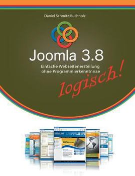 Paperback Joomla 3.8 logisch!: Einfache Webseitenerstellung ohne Programmierkenntnisse [German] Book