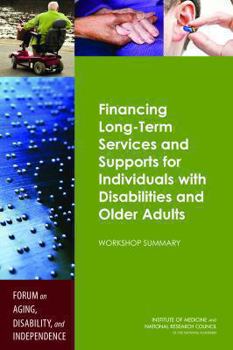 Paperback Financing Long-Term Services and Supports for Individuals with Disabilities and Older Adults: Workshop Summary Book