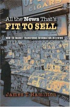 Hardcover All the News That's Fit to Sell: How the Market Transforms Information Into News Book