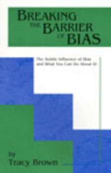 Paperback Breaking the Barrier of Bias: The Subtle Influence of Bias and What You Can Do About It! Book