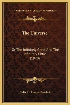 Hardcover The Universe: Or The Infinitely Great And The Infinitely Little (1870) Book