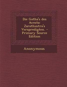 Paperback Die Gatha's Des Awesta: Zarathustra's Verspredigten. - Primary Source Edition [German] Book