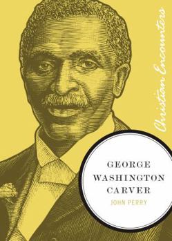 George Washington Carver - Book  of the Christian Encounters Series
