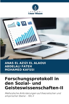 Forschungsprotokoll in den Sozial- und Geisteswissenschaften-II: Methodische Anforderungen auf theoretischer und empirischer Ebene - TEIL II (German Edition)