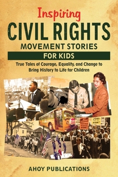 Paperback Inspiring Civil Rights Movement Stories for Children: True Tales of Courage, Equality, and Change to Bring History to Life for Children Book