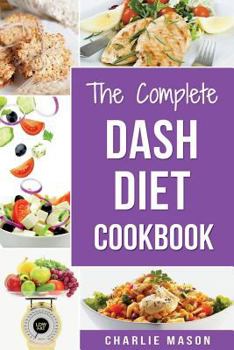 Paperback The Complete Dash Diet Books: Dash Diet Recipes Dash Diet Action Plan Book American Heart Association Book