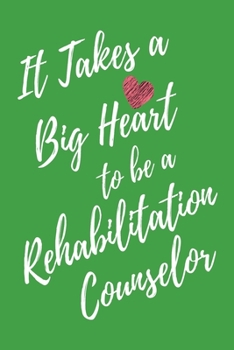 Paperback It Takes a Big Heart to be a Rehabilitation Counselor: Rehabilitation Counseling Journal For Gift - Green Notebook For Men Women - Ruled Writing Diary Book