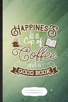 Happiness Is a Cup of Coffee and a Good Book: Reading Blank Journal Write Record. Practical Dad Mom Anniversary Gift, Fashionable Funny Creative Writing Logbook, Vintage Retro B5 110 Page