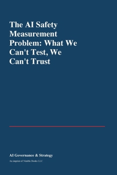 Paperback The AI Safety Measurement Problem: What We Can't Test, We Can't Trust Book