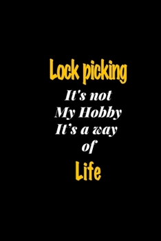 Lock picking It's not my hobby It's a way of life journal: Lined notebook / Lock picking Funny quote / Lock picking  Journal Gift / Lock picking ... life notebook for Women, Men & kids Happiness