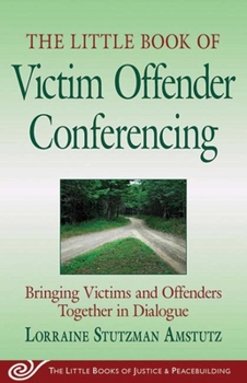 Paperback The Little Book of Victim Offender Conferencing: Bringing Victims and Offenders Together in Dialogue Book