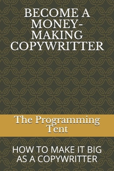 Paperback Become a Money-Making Copywritter: How to Make It Big as a Copywritter Book